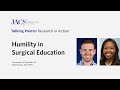 Humility in Surgical Education | JACS Talking Points | ACS