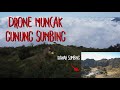 TERBANG KE GUNUNG SUMBING DALAM HITUNGAN MENIT BIKIN OGAH PULANG - DRONE MUNCAK GUNUNG SUMBING