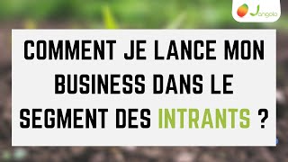 Comment je me lance dans l'agribusiness dans le segment des intrants ?