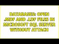 Databases: Open .mdf and .ldf files in Microsoft SQL Server without attach
