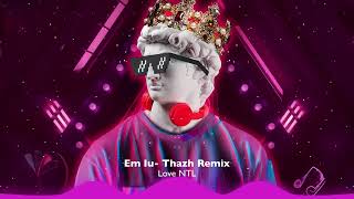 Em Iu - Thazh Remix || Nhạc Gõ Tẩm Đớ Hot TikTok Xu Hướng 2023