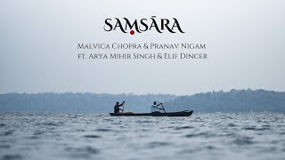 Samsāra - Malvica Chopra \u0026 Pranav Nigam ft. Arya Mihir Singh \u0026 Elif Dincer