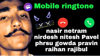 Mobile ringtone nasir netram nirdesh nitesh Pavel phrsu gowda pravin raihan rajibul