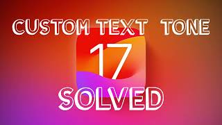 iOS 17 Custom Text Tone Missing (SOLVED) WATCH FULL