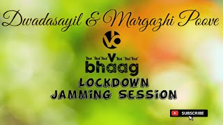 Dwadasayil & Margazhi Poove | VBHAAG | Lockdown Jamming Session | Vidyasagar , AR Rahman | Mashup