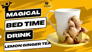 Lemon Ginger Tea - A Magical Bed Drink | Wellness Warrior