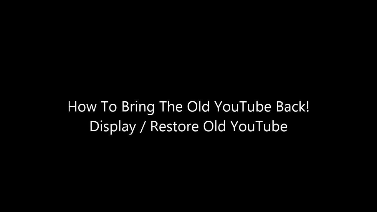 How To Bring The Old Youtube Back Display Restore Old Youtube Youtube