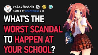 What’s The Worst Scandal To Happen At Your School? (r/AskReddit)