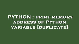 PYTHON : print memory address of Python variable