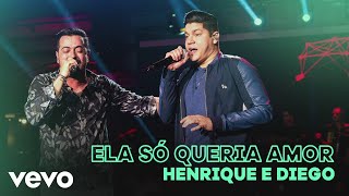 Henrique \u0026 Diego - Ela Só Queria Amor (Ao Vivo)