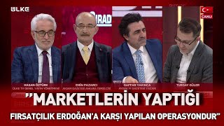 Gaffar Yakınca: 'Marketlerin yaptığı fırsatçılık Erdoğan’a karşı yapılan operasyondur''