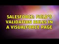 Salesforce: Field's validation rules in a Visualforce page (3 Solutions!!)