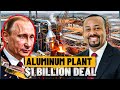 Ethiopia’s $1B Aluminum Deal That Could Transform Africa’s Industry