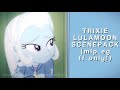 TRIXIE LULAMOON SCENEPACK ★ — my little pony equestria girls forgotten friendship only — 1080p