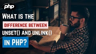What is the difference between unset and unlink in PHP