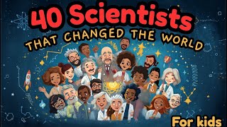 40 Scientists Who Changed the World for kids in English🌍🧠 | Learn with The Curious Cube Kid