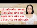 Luật hấp dẫn thu hút cuộc sống tình yêu hạnh phúc viên mãn và được yêu vô điều kiện