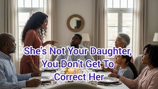 My wife said "She's Not Your Daughter, Don't Correct Her" I replied "You're Right" What I did...