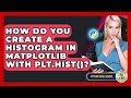 How Do You Create A Histogram In Matplotlib With Plt.hist()? - Python Code School