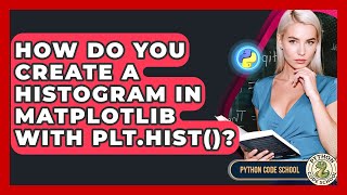 How Do You Create A Histogram In Matplotlib With Plt.hist()? - Python Code School