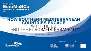 EuroMeSCo 2018 Conference - How Southern Mediterranean Countries Engage with the EU and the EuroMed?