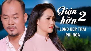 Giận Hờn 2 - Phi Nga \u0026 Long Đẹp Trai | Cặp Đôi Song Ca Nhạc Trữ Tình Bolero Tình Bể Tình