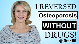 I Reversed Osteoporosis Naturally, Without Drugs!