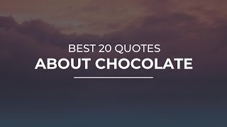 Best 20 Quotes about Chocolate | Amazing Quotes | Beautiful Quotes