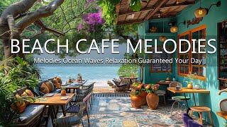 Beach Cafe Melodies Start Your Day with Bossa Nova Jazz Music and Ocean Waves, Relaxation Guaranteed