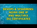 DevOps & SysAdmins: Nginx one ip and multiple ssl certificates (2 Solutions!!)