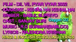 Kehna Hai Kehna Hai Aaj Tumse Karaoke With Lyrics Oxygen D2 Babul Supriyo Dil Vil Pyar Vyar 2002