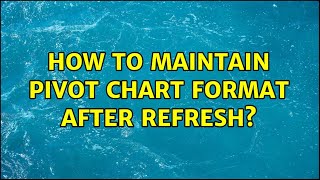 How to maintain pivot chart format after refresh? (3 Solutions!!)