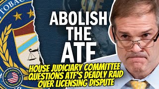 Deadly ATF Raid Questioned By House Judiciary Committee