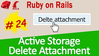 Ruby on Rails #24 Active Storage - Deleting Attachments (Ultimate approach)