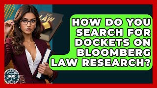 How Do You Search For Dockets On Bloomberg Law Research? - Law School Prep Hub