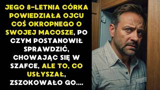 8-LETNIA CÓRKA POWIEDZIAŁA OJCU COŚ OKROPNEGO O SWOJEJ MACOSZE, PO CZYM TEN SCHOWAŁ SIĘ W SZAFIE...