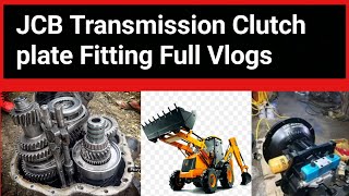 जे सी बी ट्रांसमिशन क्लच प्लेट फिटिंग  | JCB gearbox Fitting Full Vlogs | JCB Transmission