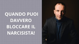 QUANDO PUOI DAVVERO BLOCCARE IL NARCISISTA!