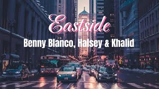 Eastside - Benny Blanco, Halsey, Khalid (Lyrics) | He used to meet me on the Eas