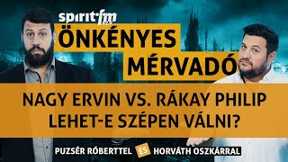 Nagy Ervin versus Rákay Philip; Lehet-e szépen válni? - Önkényes Mérvadó 2023#473