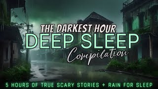 5 Hours of TRUE Scary Stories + rain for sleep 😴 black screen, no ads, just stories