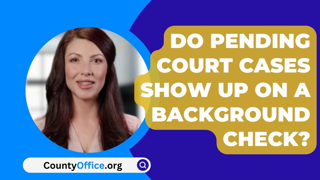 Do Pending Court Cases Show Up On A Background Check? - CountyOffice ...