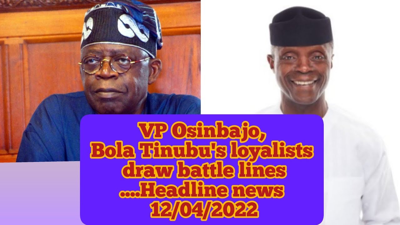 VP Osinbajo,Bola Tinubu's Loyalists Draw B.a.t.t.l.e Lines....Headline ...