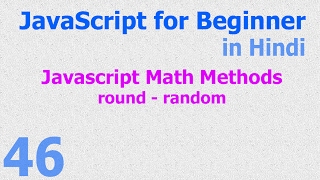 46 JavaScript Hindi - Beginner Tutorials - Math Methods - round random