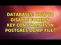 Databases: How to disable foreign key constraints in Postgres dump file?