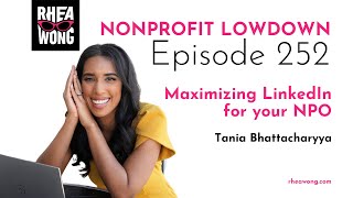 #252 - Maximizing LinkedIn for your NPO with Tania Bhattacharyya