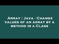 Array : Java - Change values of an array by a method in a Class