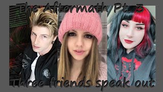 The Aftermath Pt. 3 - Three friends speak out