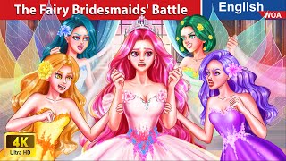The Fairy Bridesmaids' Battle 💪🔥💥 Princess Story 🌛 Fairy Tales in English @WOAFairyTalesEnglish
