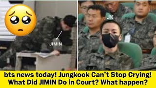 bts news today! Jungkook Can't Stop Crying! What Did JIMIN Do in Court? What happen?